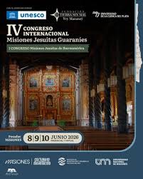 IV CONGRESO INTERNACIONAL DE MISIONES JESUÍTICAS GUARANÍES Y I CONGRESO INTERNACIONAL DE MISIONES JESUÍTICAS DE IBEROAMÉRICA fundacion tierra sin mal